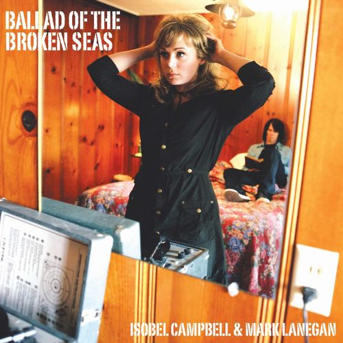 ISOBEL CAMPBELL & MARK LANEGAN / イザベル・キャンベル・アンド・マーク・ラネガン / BALLAD OF THE BROKEN SEAS (LP)