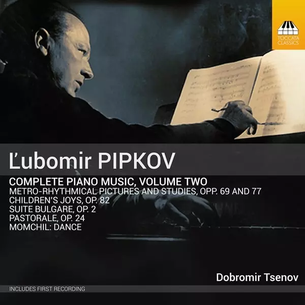 DOBROMIR TSENOV / ドブロミール・ツェーノフ / PIPKOV:COMPLETE PIANO MUSIC VOL.2