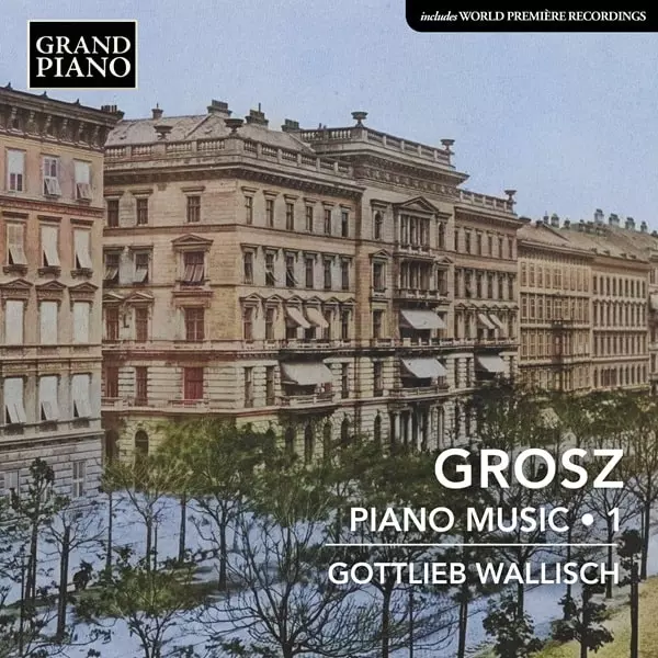 GOTTLIEB WALLISCH / ゴットリープ・ヴァリッシュ / GROSZ:PIANO MUSIC 1