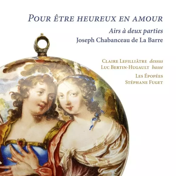 CLAIRE LEFILLATRE / クレール・ルフィリアトル / JOSEPH DE LA BARRE:POUR ETRE HEUREUX EN AMOUR AIRS A DEUX PARTIES