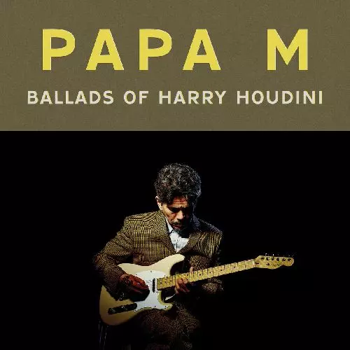 予約♪ PAPA M パパ・M  / BALLADS OF HARRY HOUDINI 伝説スリントの象徴的ギタリスト、DRAG CITYから6年振りソロアルバム!