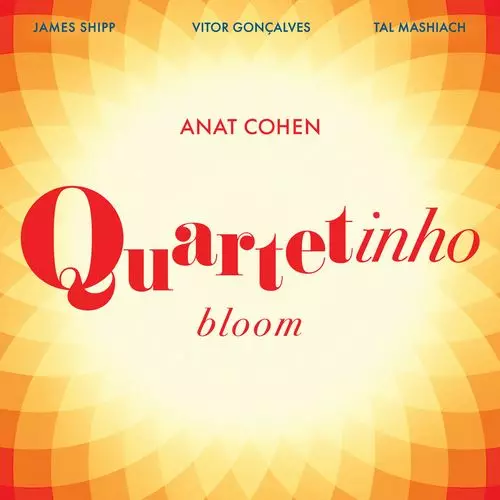 ANAT COHEN / アナット・コーエン / Quartetinho: Bloom