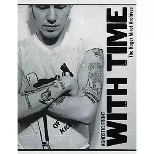 ROGER MIRET / AGNOSTIC FRONT - WITH TIME: THE ROGER MIRET ARCHIVES (BOOK)