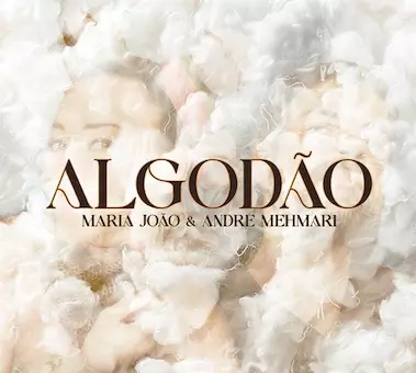 MARIA JOAO & ANDRE MEHMARI / マリア・ジョアン & アンドレ・メマーリ / ALGODAO