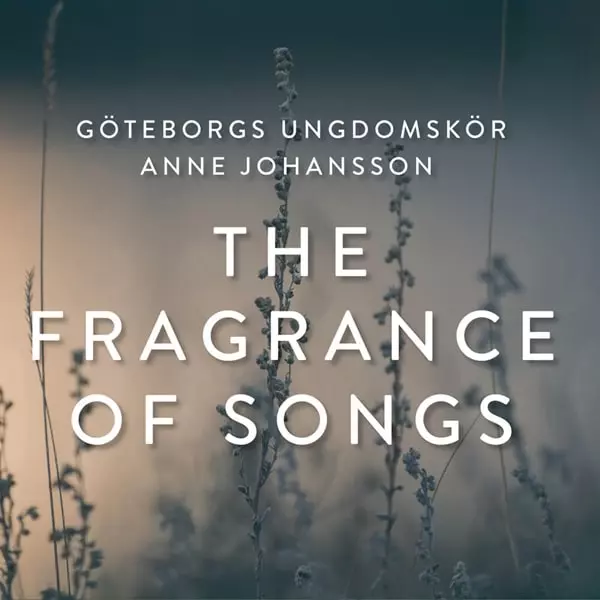 GOTEBORGS UNGDOMSKOR / エーテボリ・ユース合唱団 / FRAGRANCE OF SONGS