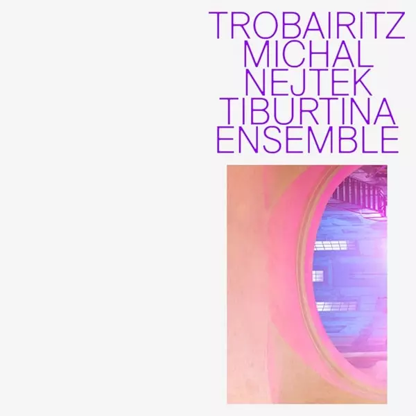 TIBURTINA ENSEMBLE / ティブルティナ・アンサンブル / MICHAL NEJTEK:TROBAIRITZ