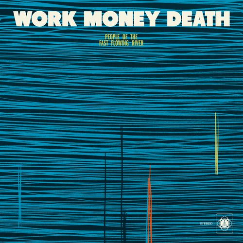 WORK MONEY DEATH / People of the Fast Flowing River(12