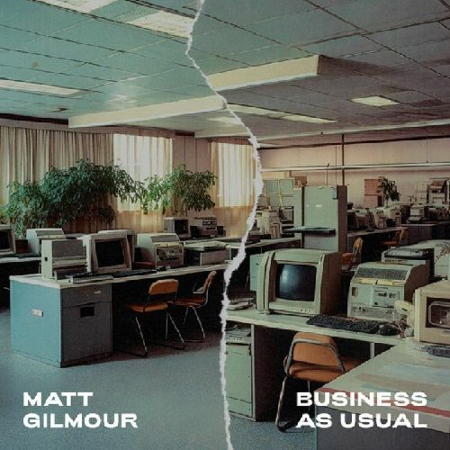 MATT GILMOUR / BUSINESS AS USUAL