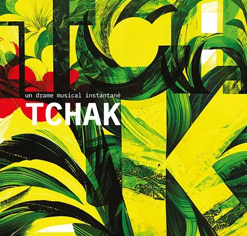 UN DRAME MUSICAL INSTANTANE / TCHAK!