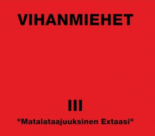 VIHANMIEHET / MATALATAAJUKSINEN EXTAASI