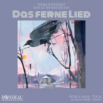 PATRICK GRAHL / パトリック・グラール / WILHELM WEISMANN/REGENY:DAS FERNE LIED