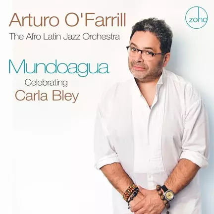 ARTURO O'FARRILL / アルトゥーロ・オファリル / MUNDOAGUA - CELEBRATING CARLA BLEY