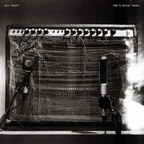 BILL ORCUTT / ビル・オーカット / HOW TO RESCUE THINGS