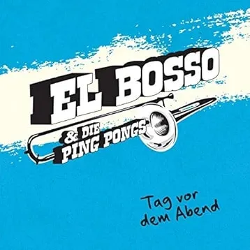 EL BOSSO & DIE PING PONGS / エルボッソアンドディーピンポン / TAG VOR DEM ABEND