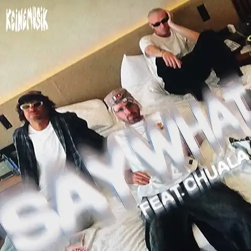 KEINEMUSIK (RAMPA, ADAM PORT, &ME) / SAY WHAT FEAT. CHUALA