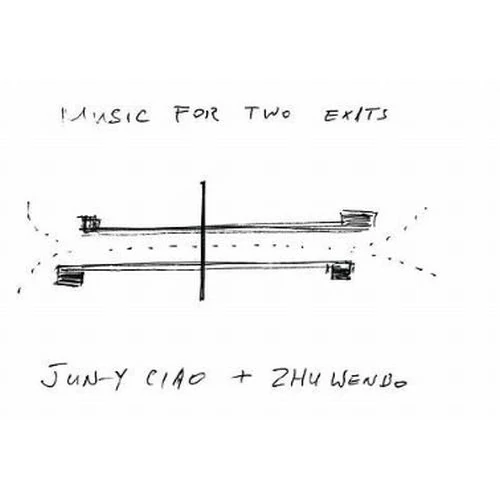 JUN-Y CIAO / ZHU WENBO / Music for Two Exits