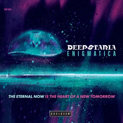DEEPSTARIA ENIGMATICA / Eternal Now Is the Heart of a New Tomorrow