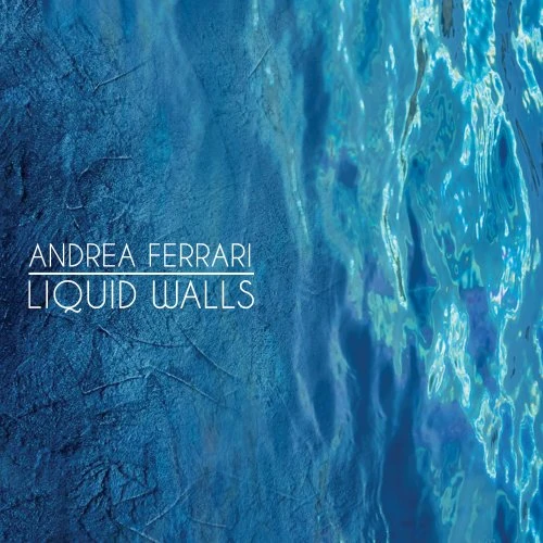 ANDREA FERRARIO / アンドレア・フェラリオ / Liquid Walls