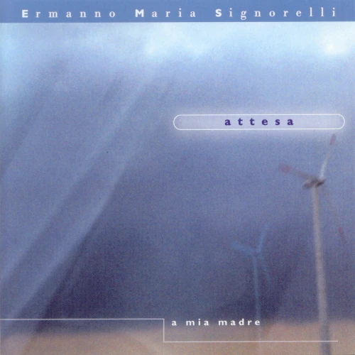 ERMANNO MARIA SIGNORELLI / エルマンノ・マリア・シニョレッリ / Attesa (A Mia Madre)