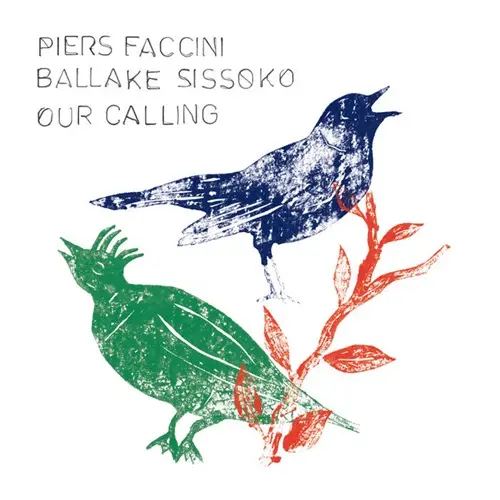 PIERS FACCINI & BALLAKE SISSOKO / ピアース・ファッチーニ & バラケ・シソコ / OUR CALLING
