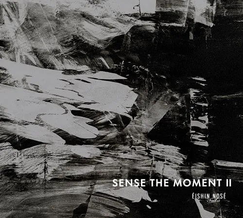 EISHIN NOSE / 野瀬栄進 / SENSE THE MOMENT II