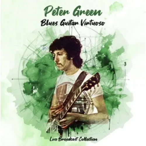 PETER GREEN / ピーター・グリーン / BLUES GUITAR VIRTUOSO - LIVE BROADCAST COLLECTION
