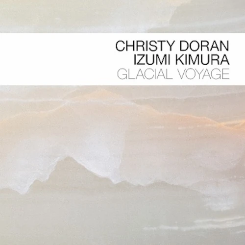 CHRISTY DORAN / IZUMI KIMURA / Glacial Voyage