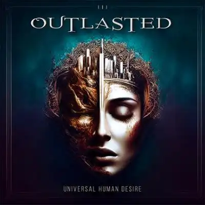 OUTLASTED / UNIVERSAL HUMAN DESIRE