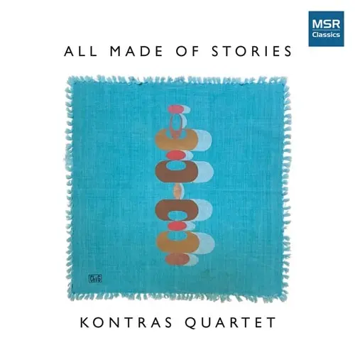 KONTRAS QUARTET / コントラス四重奏団 / ALL MADE OF STORIES