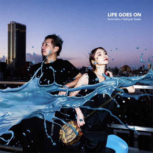 SATO ANNA  x  SASAKI TOSHIYUKI / 里アンナ X 佐々木俊之 / Life Goes On