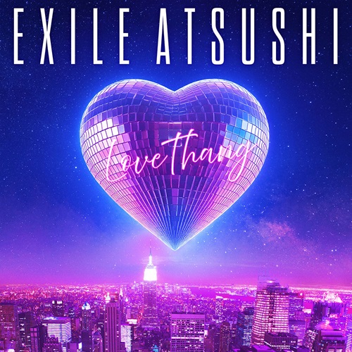 EXILE ATSUSHI / COLOR / Love Thang / It’s Brand New
