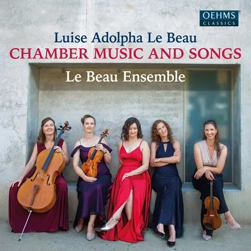 LE BEAU ENSEMBLE / ル・ボー・アンサンブル / LUISE ADOLPHA LE BEAU:CHAMBER MUSIC AND SONGS