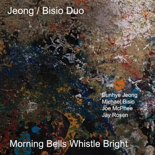 JEONG / BISIO DUO WITH JOE MCPHEE & JAY ROSEN / Morning Bells Whistle Bright