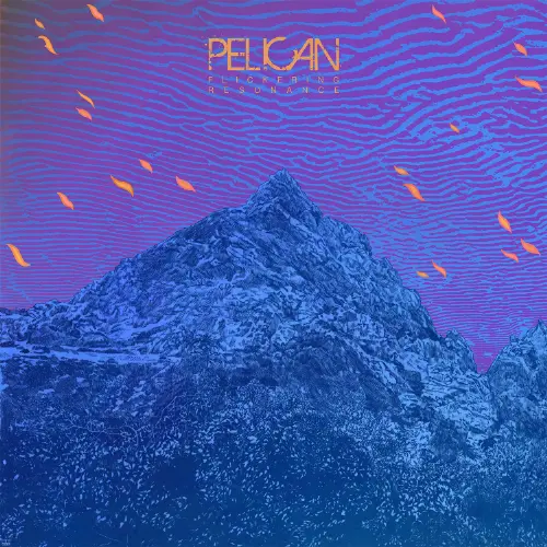 PELICAN / ペリカン / FLICKERING RESONANCE / フリッカリング・レゾナンス