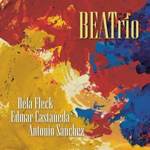 BEATrio(LP)/BELA FLECK, EDMAR CASTANEDA, ANTONIO SANCHEZ