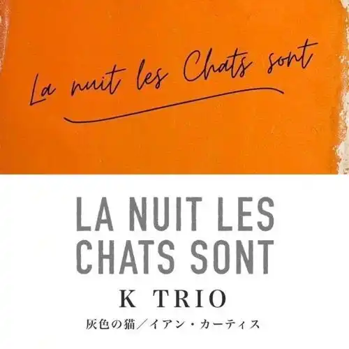 K Trio / 桂トリオ / La nuit les Chats sont