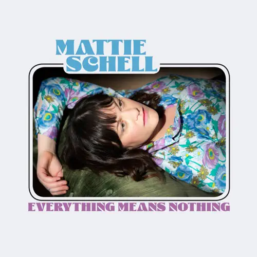 MATTIE SCHELL / マティ・シェル / エヴリシング・ミーンズ・ナッシング