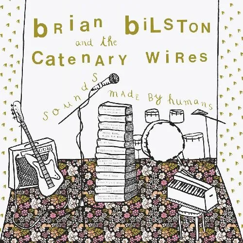 BRIAN BILSTON AND THE CATENARY WIRES / SOUNDS MADE BY HUMANS (CD)