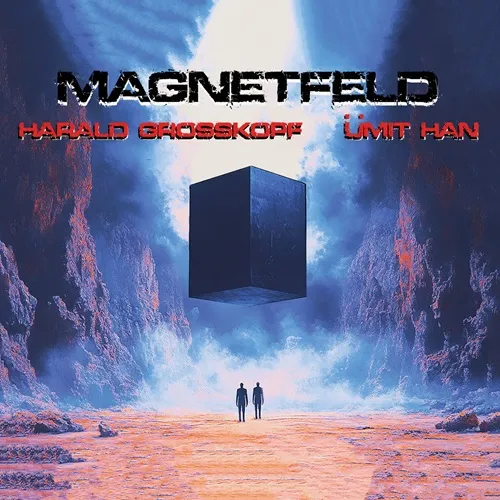 HARALD GROSSKOPF & UMIT HAN / MAGNETFELD