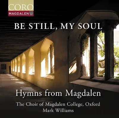 CHOIR OF MAGDALEN COLLEGE, OXFORD / オックスフォード・モードリン・カレッジ聖歌隊 / BE STILL, MY SOUL HYMNS FROM MAGDALEN