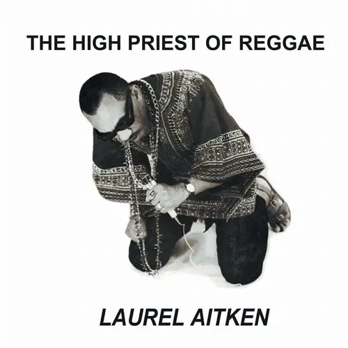 LAUREL AITKEN / ローレル・エイトキン / HIGH PRIEST OF REGGAE