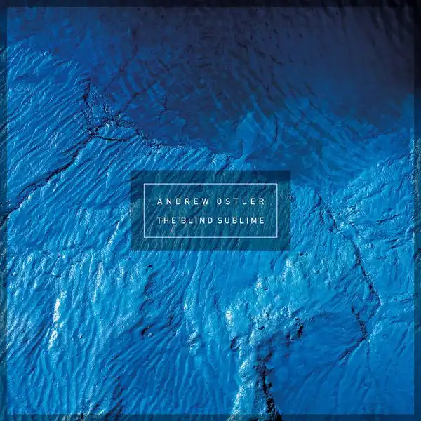 ANDREW OSTLER / THE BLIND SUBLIME