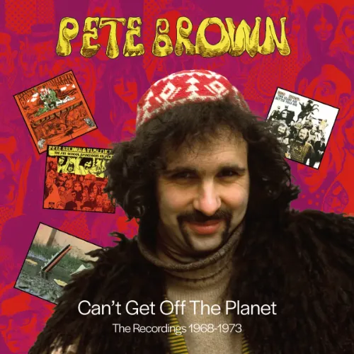 PETE BROWN / ピート・ブラウン / CAN'T GET OFF THE PLANET - THE RECORDINGS 1968-1973: 6CD REMASTERED BOX SET