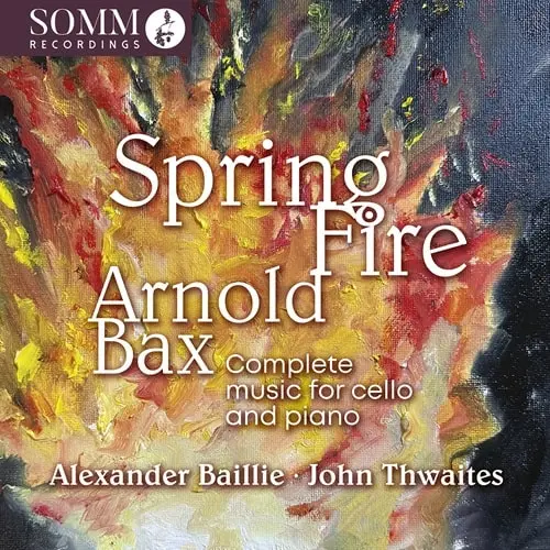 ALEXANDER BAILLIE / アレクサンダー・ベイリー / BAX:SPRING FIRE WORKS FOR CELLO&PIANO