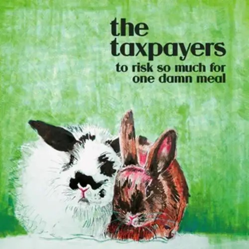 TAXPAYERS / TO RISK SO MUCH FOR ONE DAMN MEAL (LP)