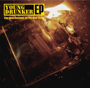 YOUNG DRUNKER / ヤングドランカー / YOUNG DRUNKER EP - OPEN THE SESAME TO THE NEXT STAGE