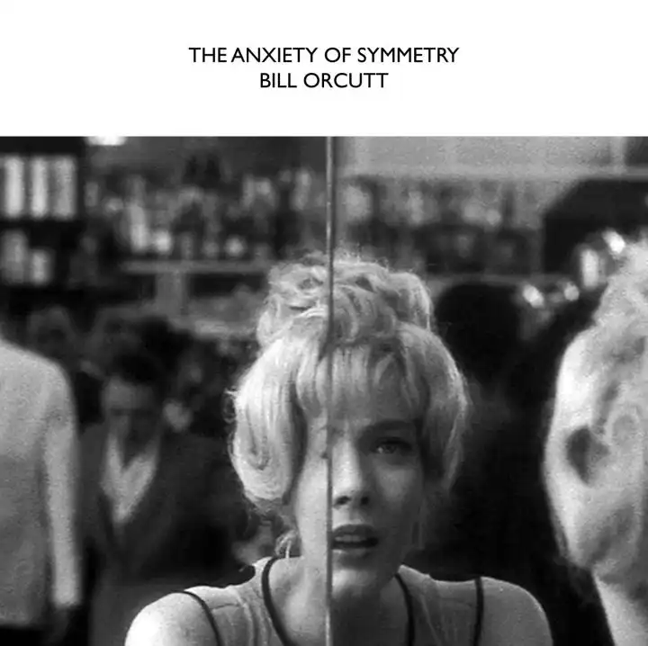 BILL ORCUTT / ビル・オーカット / THE ANXIETY OF SYMMETRY