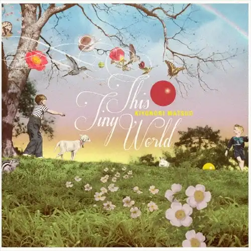 松尾清憲 / THIS TINY WORLD
