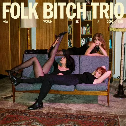 FOLK BITCH TRIO / フォーク・ビッチ・トリオ / NOW WOULD BE A GOOD TIME (CD)