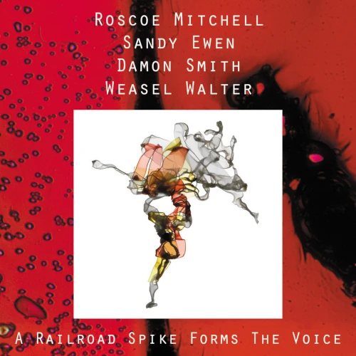 ROSCOE MITCHELL / ロスコー・ミッチェル / Railroad Spike Forms The Voice
